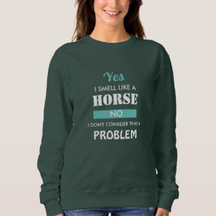 Funny Equestrian Rider Yes I Smell Like A Horse  Sweatshirt