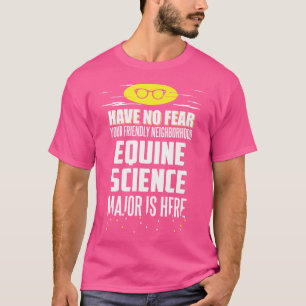 Funny Equine Science Major Have No Fear T-Shirt