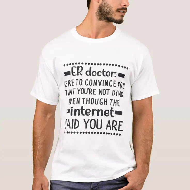 Funny ER Doctor Sayings Men's TShirt | Zazzle