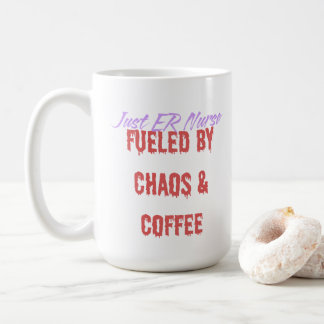 Funny ER Nurse Fueled By Chaos and Coffee Mug