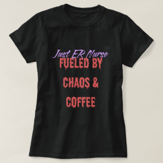 Funny ER Nurse Fueled By Chaos and Coffee T-Shirt