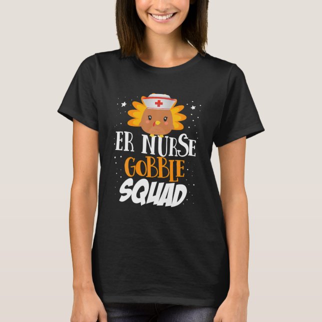 Funny ER Nurse Gobble Squad Turkey Thanksgiving Ma T-Shirt (Front)