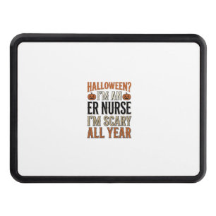 Funny ER Nurse Halloween Scary All Year Shirt Desi Hitch Cover
