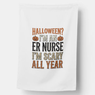 Funny ER Nurse Halloween Scary All Year Shirt Desi House Flag