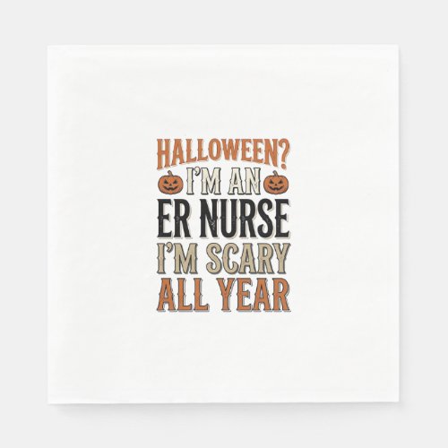 Funny ER Nurse Halloween Scary All Year Shirt Desi Napkins