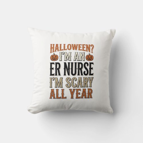 Funny ER Nurse Halloween Scary All Year Shirt Desi Throw Pillow
