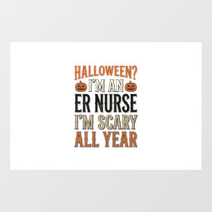 Funny ER Nurse Halloween Scary All Year Shirt Desi Window Cling