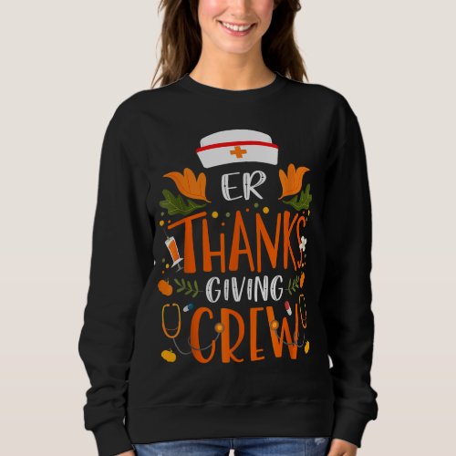 Funny ER Thanksgiving Nurse Crew Emergency Nurses  Sweatshirt