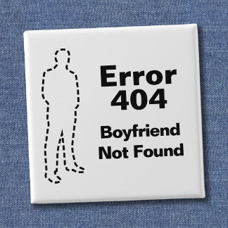 Funny Error 404 Message - Boyfriend Not Found Button