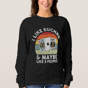 Funny Euchre Player Card Game Like Euchre & Maybe  Sweatshirt