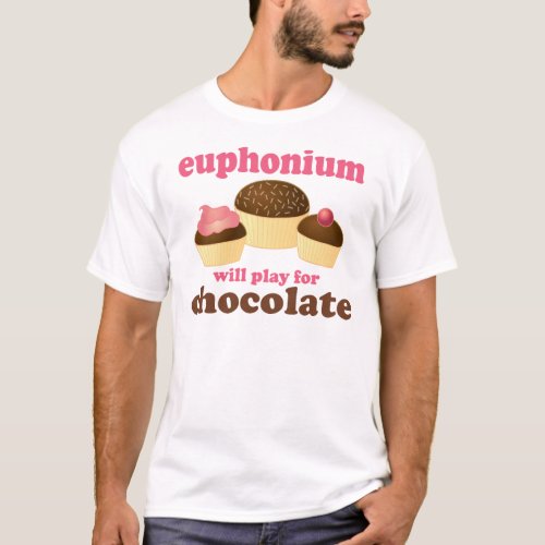 Funny Euphonium Will Play For Chocolate T_Shirt
