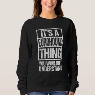 Funny Eurohound Parent Quote Mixed Dog Breed Sweatshirt