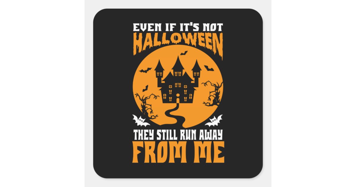 Funny Even If It’s Not Halloween Stickers | Zazzle