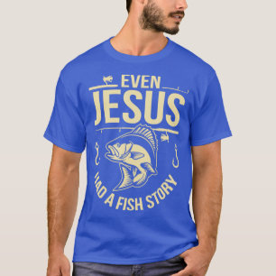 Funny Even Jesus Had A Fish Story Church T-Shirt