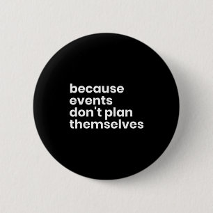 Funny Event Planner Gift Because Events Dont Plan Button