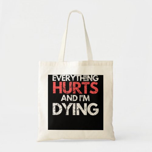 Funny Everything Hurts Im Dying Fitness Workout G Tote Bag