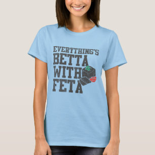 Funny Everything's Betta With Feta Cheese Greek T-Shirt