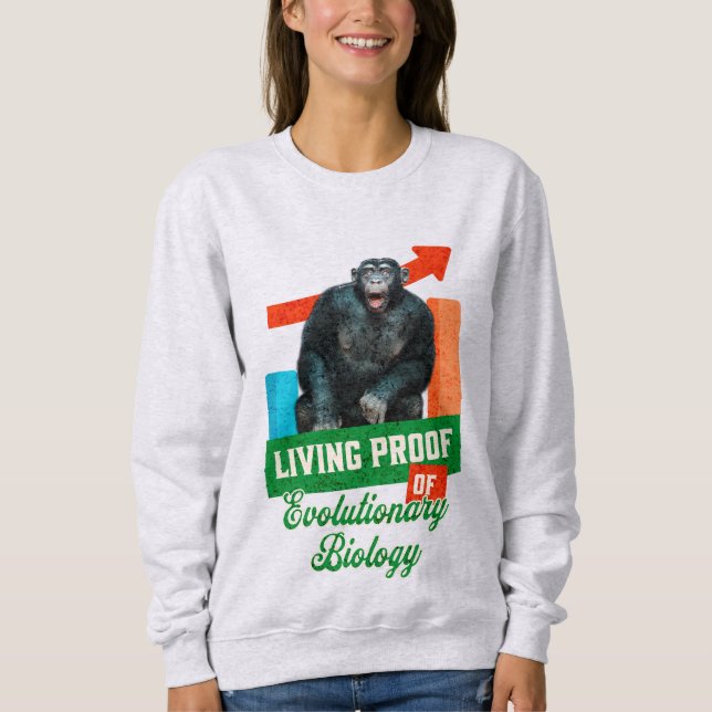 Funny Evolutionary Biology Chimp Humor Sweatshirt (Front)