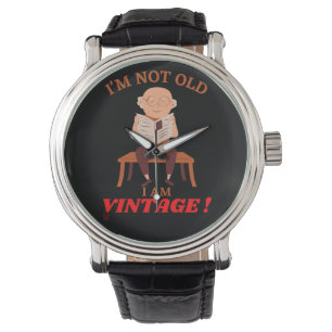 funny Ewatch watch "I'M NOT OLD..."