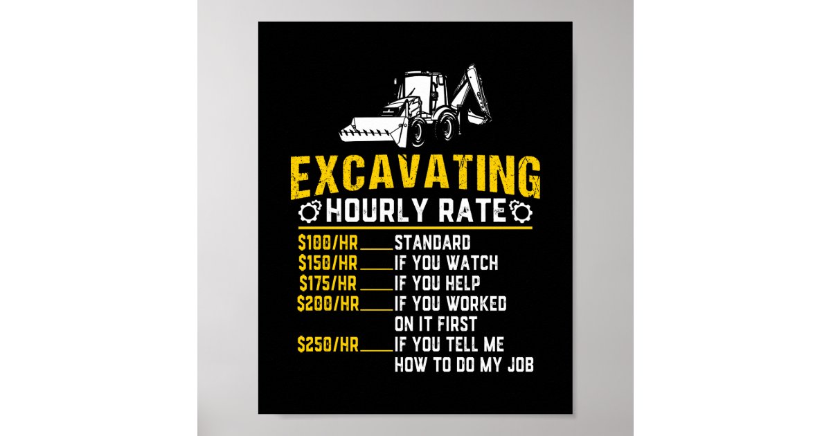 Funny Excavating Hourly Rate Excavator Machine Poster Zazzle