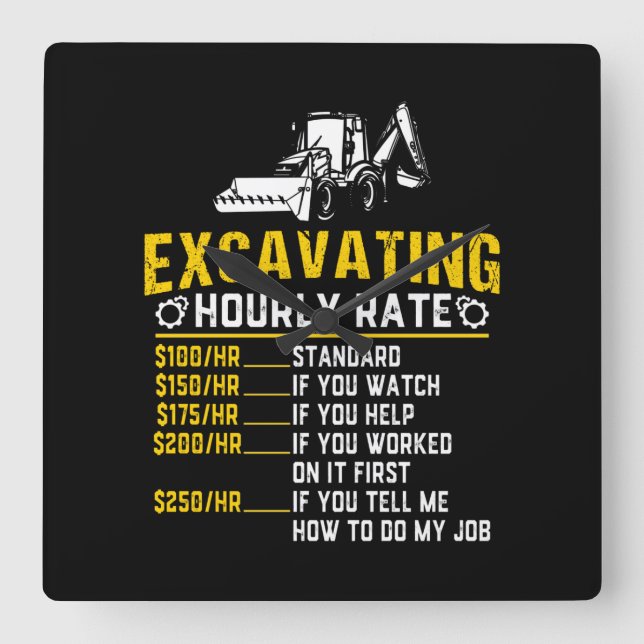Funny Excavating Hourly Rate Excavator Machine Square Wall Clock (Front)