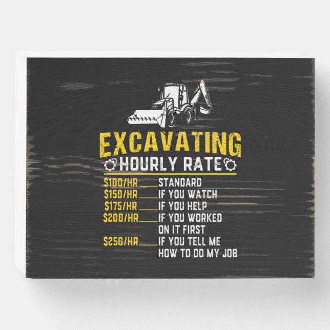 Funny Excavating Hourly Rate Excavator Machine Wooden Box Sign (Front Horizontal)