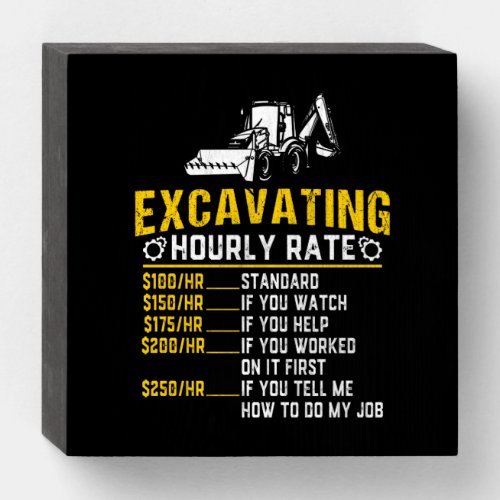 Funny Excavating Hourly Rate Excavator Machine Wooden Box Sign