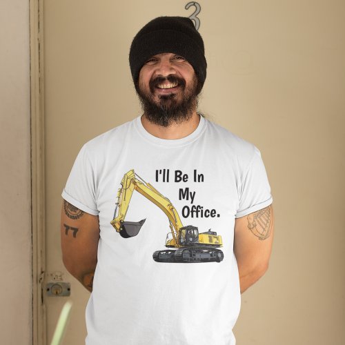 Funny Excavator Heavy Equipment Operator Office T_Shirt