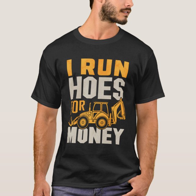 Funny Excavator Plumber Backhoe I Run Hoes T Shirt (Front)