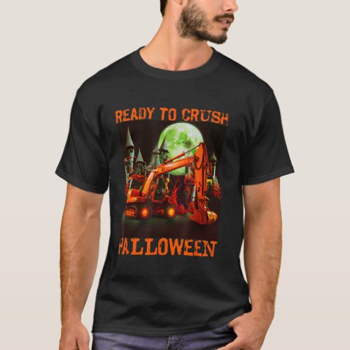 Funny Excavator Shirt Ready to Crush Halloween Cos