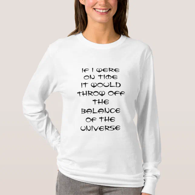 Funny Excuse for being late T-Shirt | Zazzle