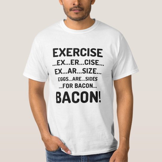 Funny Exercise for Bacon T-Shirt
