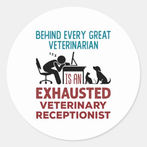 Funny Exhausted Veterinary Receptionist Classic Round Sticker