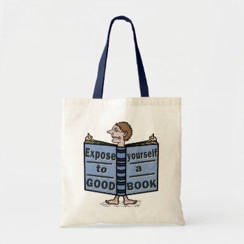 Funny Expose Yourself To A Good Book Tote Bag by LaborAndLeisure at Zazzle