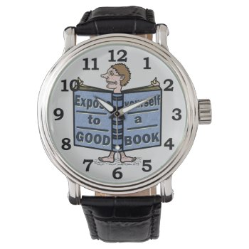 Funny Expose Yourself To A Good Book Watch by LaborAndLeisure at Zazzle