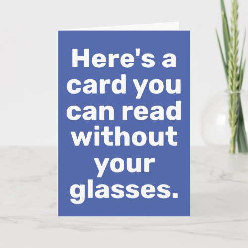 Funny Extra Large Type_Wont Need Glasses Birthday Card