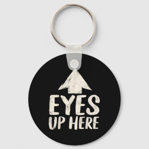 Funny Eyes Up Here Sarcastic Humor Feminist Women Keychain