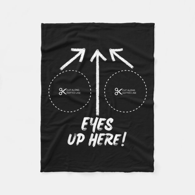 Funny Eyes Up Here With Cut Out For S Joke Quotes  Fleece Blanket (Front)