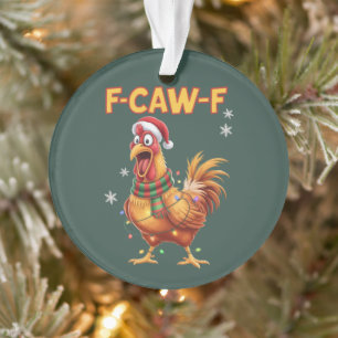 Funny F Caw F Chicken Christmas Screaming Rooster Ornament