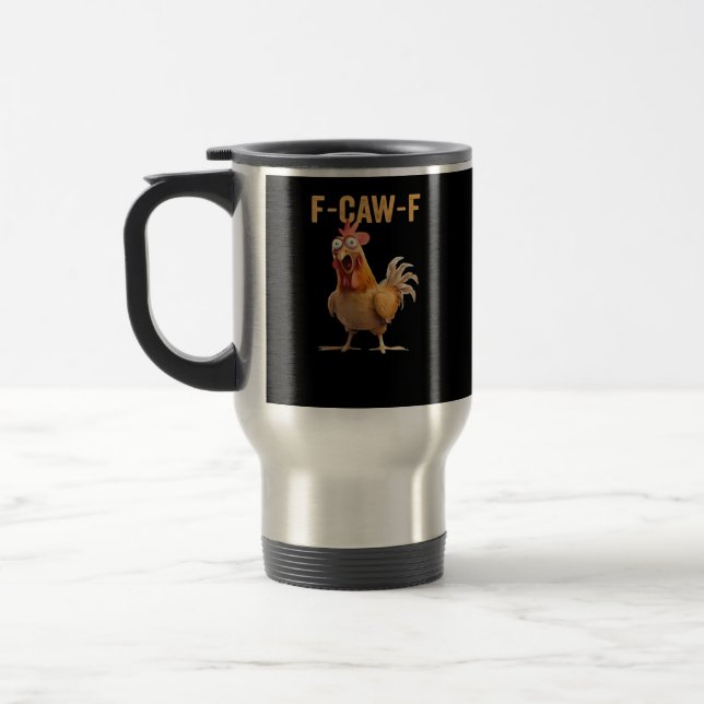 Funny F-Caw-F Chicken F-Caw-F Chicken Funny Trendy Travel Mug (Left)
