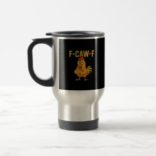 Funny F-Caw-F Chicken F-Caw-F Chicken Rooster Meme Travel Mug