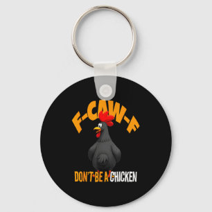 Funny F-caw-f Don't Be A Chicken Fcawf Black Roost Keychain