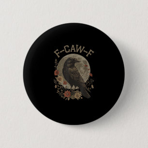 Funny F-Caw-F Raven Bird Saying Graphic F-Caw-F Cr Button
