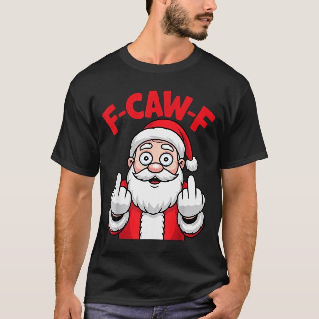 Funny F-caw-f Santa Middle Finger Sarcastic Xmas P T-Shirt (Front)