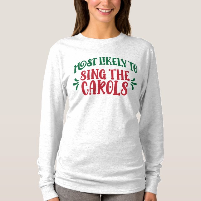 Funny Family Christmas Most Likely to Sing Carols T-Shirt (Front)