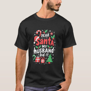 Funny Family Dear Santa My Husband Did It Christma T-Shirt