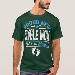 Funny Family Proud New Single Mom It's A Boy Gende T-Shirt