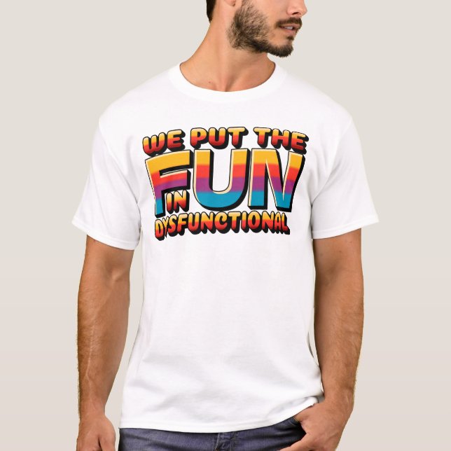 Funny Family Reunion We Put The Fun In Dysfunction T-Shirt (Front)