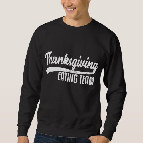 Funny Family Thanksgiving Eating Team Distressed Sweatshirt
