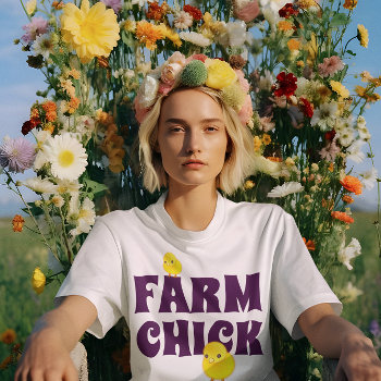 Funny "farm Chick" T-shirt by DakotaInspired at Zazzle